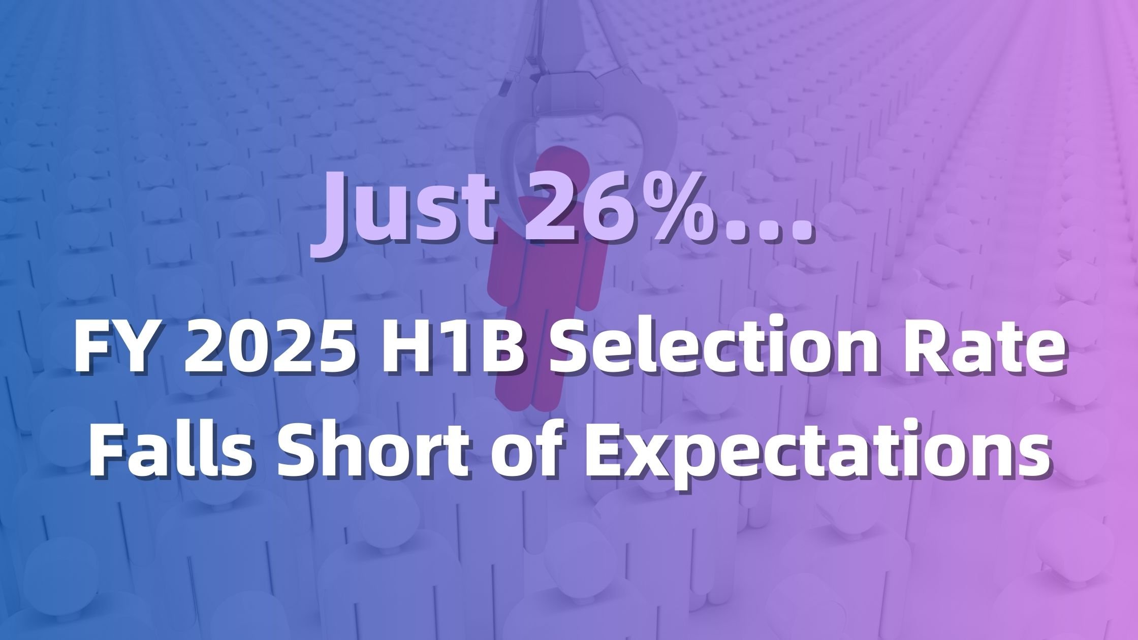 Data Released: 26% of H1B Beneficiaries Were Selected