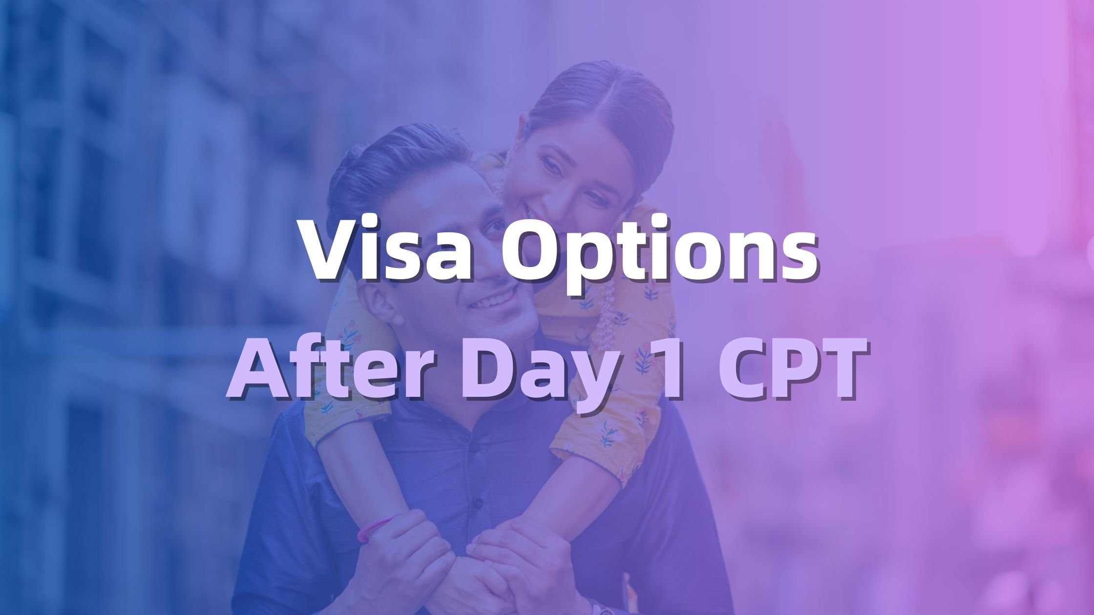 Visa Options After Day 1 CPT