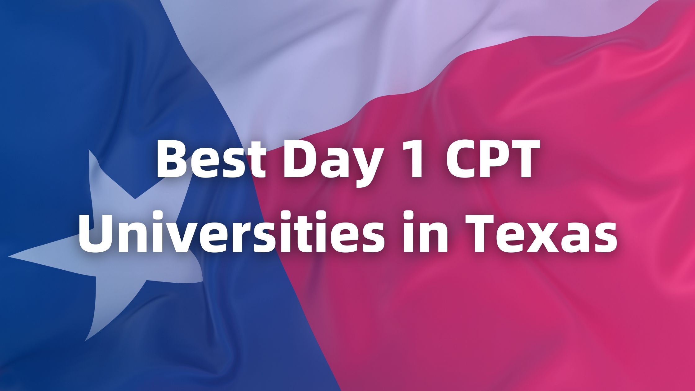 Day 1 CPT Universities in Texas