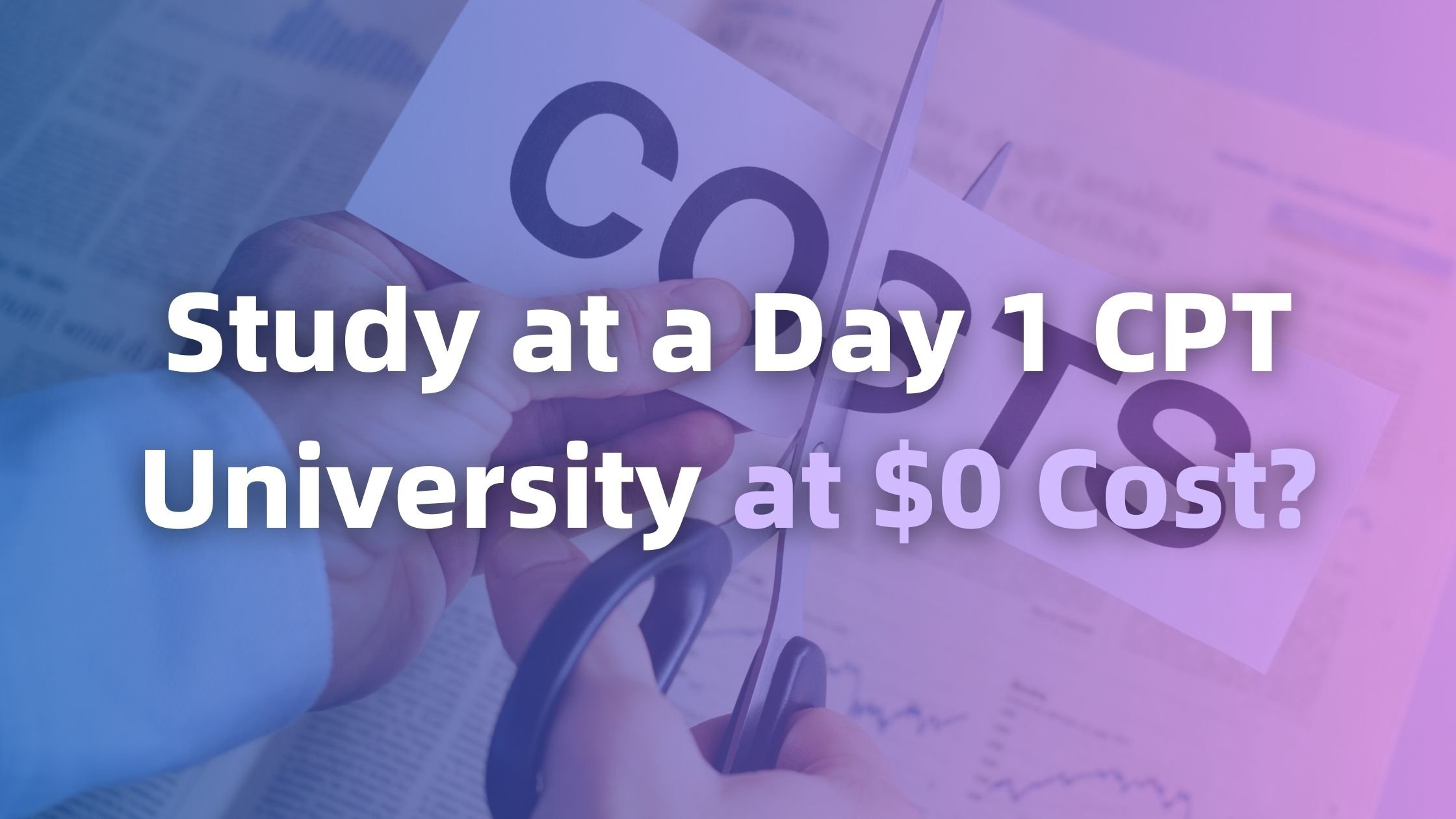 Study at a Day 1 CPT University for free