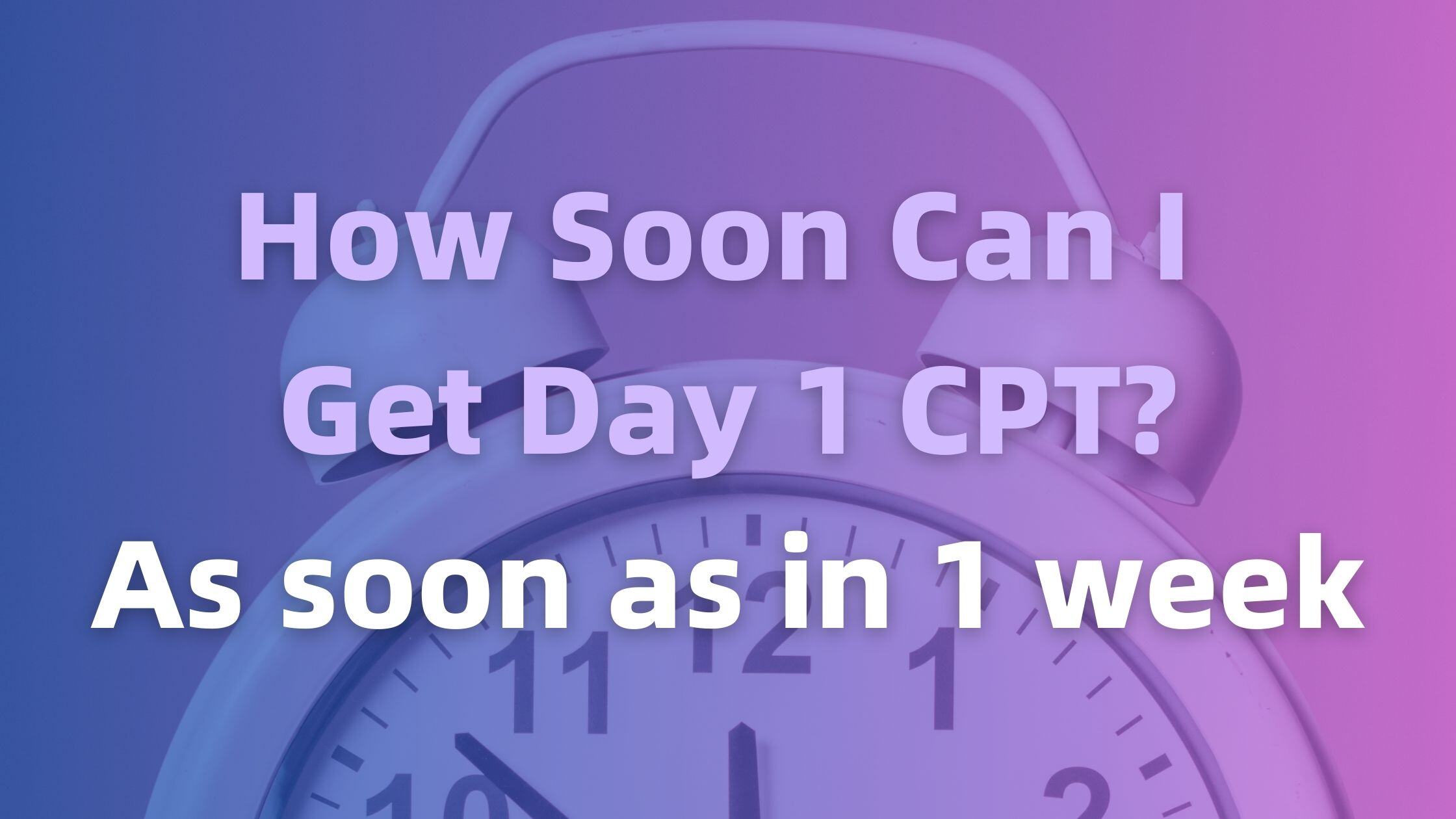 How Soon Can I Get CPT? Timeline and Steps for Day 1 CPT Application