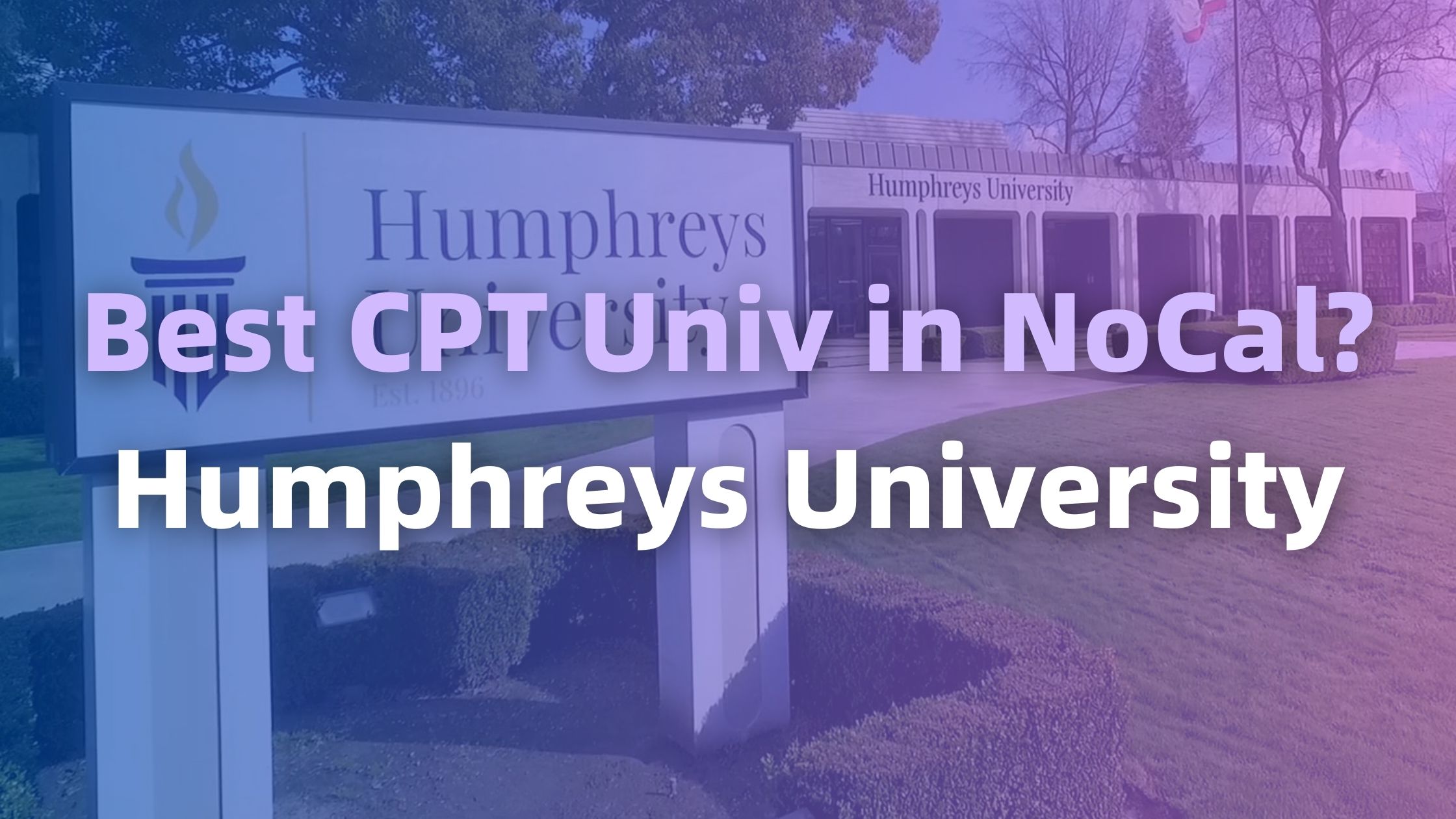 Humphreys University: One of the Best Day 1 CPT Options in Bay Area