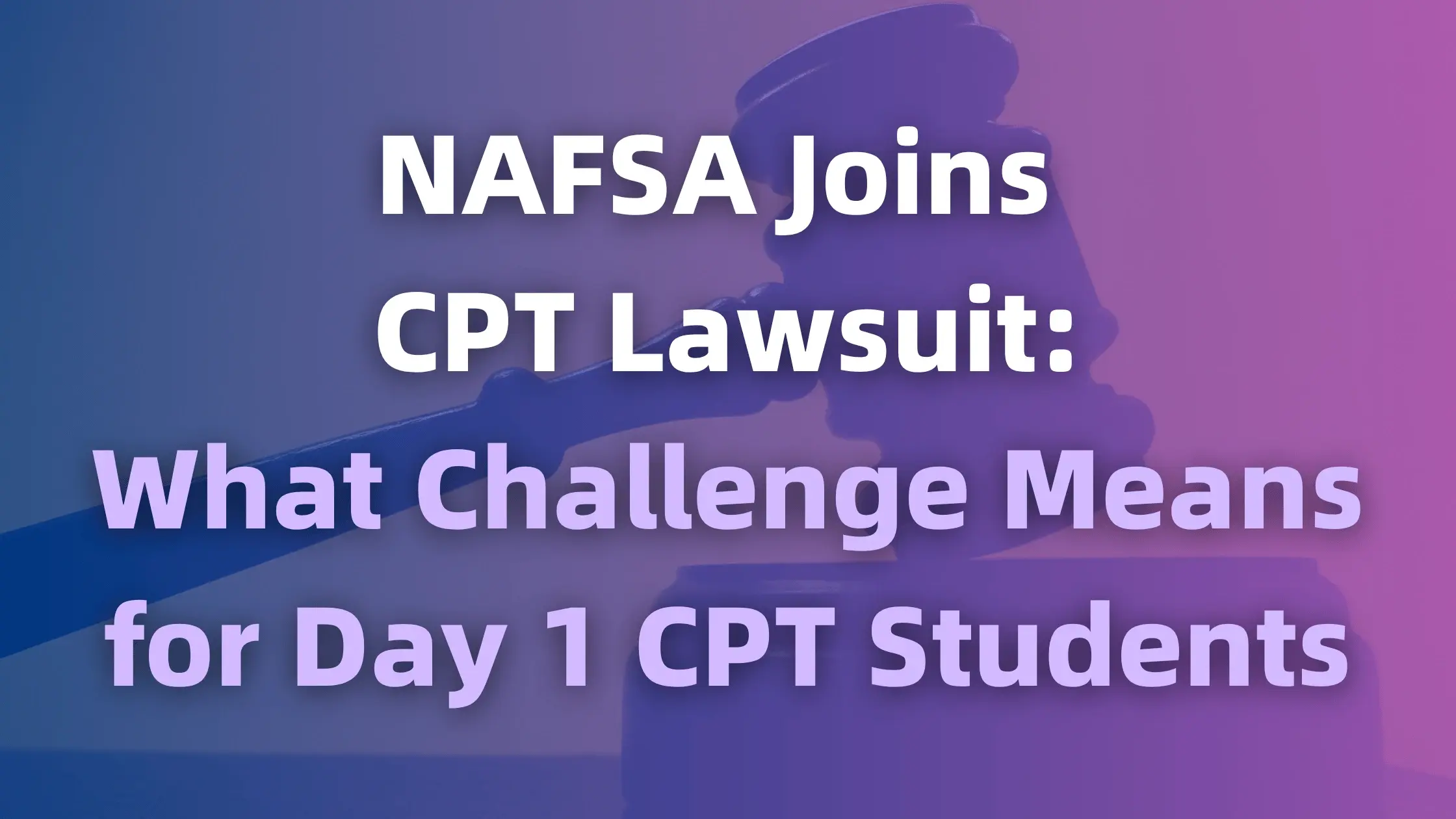 NAFSA Joins CPT Lawsuit What Challenge Means for Day 1 CPT Students