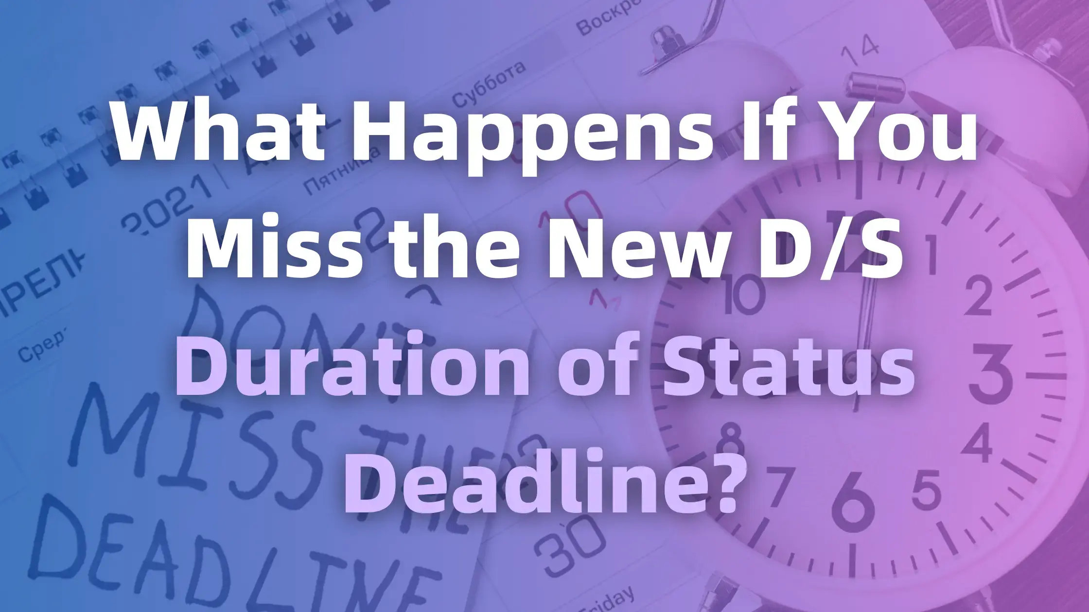 What Happens If You Miss the New D/S Duration of Status Deadline?